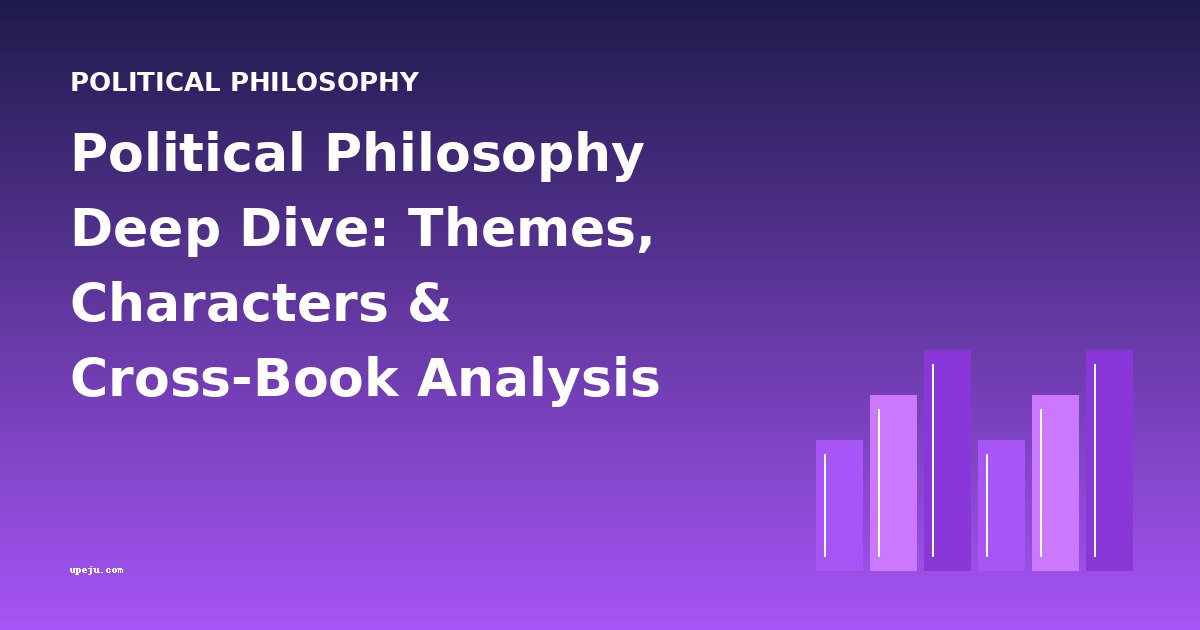 Political Philosophy Deep Dive: Themes, Characters & Cross-Book Analysis