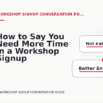How to Say You Need More Time in a Workshop Signup Conversation
