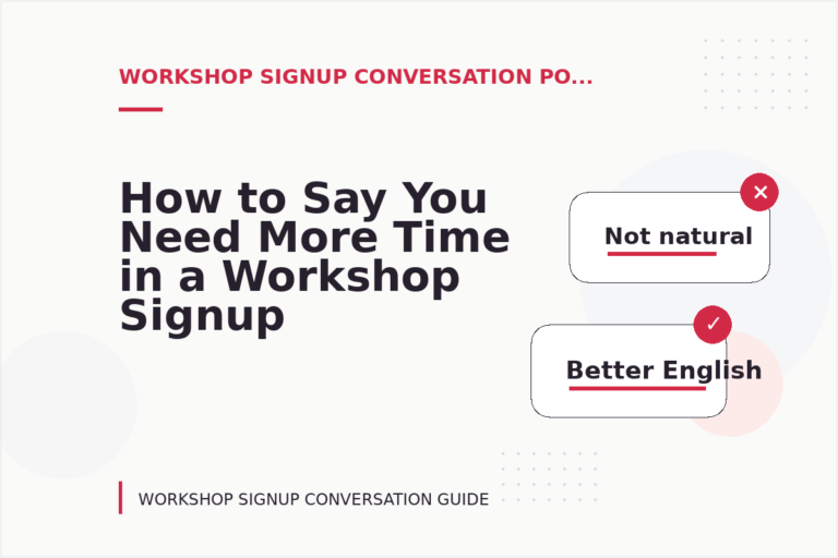 How to Say You Need More Time in a Workshop Signup Conversation How to Say You Need More Time in a Workshop Signup Conversation