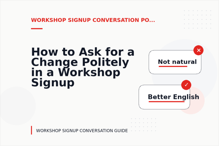 How to Ask for a Change Politely in a Workshop Signup Conversation How to Ask for a Change Politely in a Workshop Signup Conversation