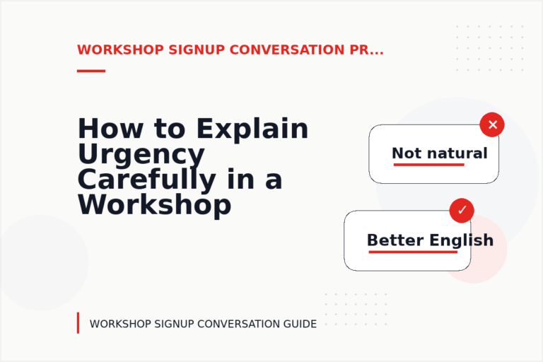 How to Explain Urgency Carefully in a Workshop Signup Conversation How to Explain Urgency Carefully in a Workshop Signup Conversation