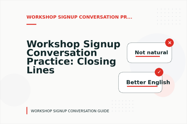 Workshop Signup Conversation Practice: Closing Lines and Follow-Ups Workshop Signup Conversation Practice: Closing Lines and Follow-Ups